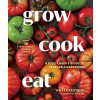 Sasquatch Books Grow Cook Eat: A Food Lover's Guide to Vegetable Gardening, Including 50 Recipes, Plus Harvesting and Storage Tips – Jim Henkens
