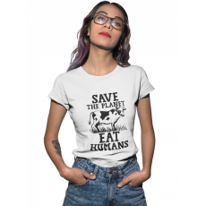  Save the planet eat humans - Női Póló