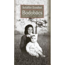 Schäffer Erzsébet SCHÄFFER ERZSÉBET - BODOBÁCS - BÕVÍTETT, ÚJ KIADÁS! irodalom
