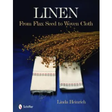 Schiffer Publishing Ltd. Linen: From Flax Seed to Woven Cloth | Linda Heinrich egyéb könyv