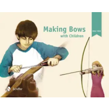 Schiffer Publishing Ltd. Making Bows with Children | Wulf Hein egyéb könyv