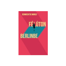 Schwechtje Mihály - Félúton Berlinbe regény