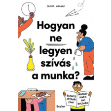 Scolar Hogyan ne legyen szívás a munka? - Őszinte jótanácsok mindenkinek, aki dolgozik életmód, egészség