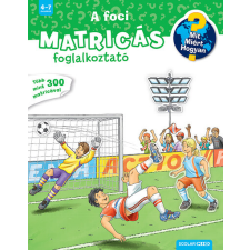 Scolar Kiadó A foci - Matricás foglalkoztató - Mit? Miért? Hogyan? (új kiadás) gyermek- és ifjúsági könyv