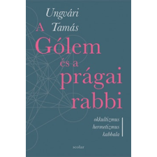 Scolar Kiadó A Gólem és a prágai rabbi - Okkultizmus, hermetizmus, kabbala (04.30.) társadalom- és humántudomány