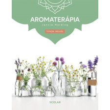 Scolar Kiadó Aromaterápia életmód, egészség