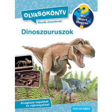 Scolar Kiadó Dinoszauruszok - Olvasókönyv - Mit? Miért? Hogyan? gyermek- és ifjúsági könyv
