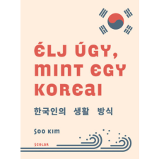 Scolar Kiadó Élj úgy, mint egy koreai egyéb könyv