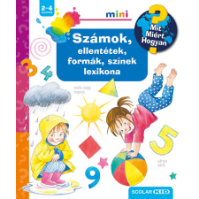 SCOLAR KIADÓ ÉS SZOLGÁLTATÓ BT Számok, ellentétek, formák, színek lexikona gyermek- és ifjúsági könyv