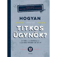 Scolar Kiadó Hogyan lehetsz titkos ügynök? (A) életmód, egészség