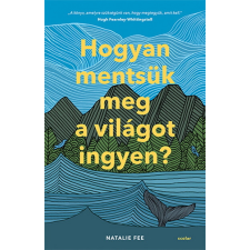 Scolar Kiadó Hogyan mentsük meg a világot ingyen? életmód, egészség