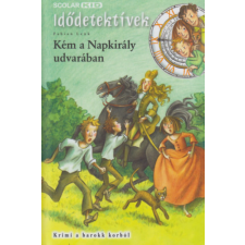 Scolar Kiadó Kém a Napkirály udvarában - Idődetektívek 19. - Krimi a barokk korból gyermek- és ifjúsági könyv