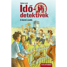 Scolar Kiadó Kft. A berni csoda - Idődetektívek 15. kötet gyermek- és ifjúsági könyv