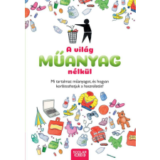 Scolar Kiadó Kft. A világ műanyag nélkül - Mi tartalmaz műanyagot, és hogyan korlátozhatjuk a használatát? gyermek- és ifjúsági könyv