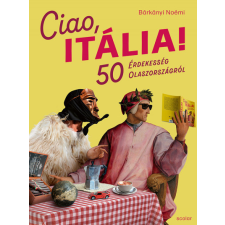 Scolar Kiadó Kft. Bárkányi Noémi - Ciao, Itália! - 50 érdekesség Olaszországról társadalom- és humántudomány