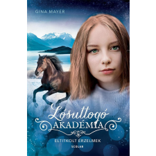 Scolar Kiadó Kft. Gina Mayer - Eltitkolt érzelmek - Lósuttogó Akadémia 11. regény