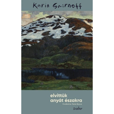 Scolar Kiadó Kft. Karin Smirnoff - Elvittük anyát északra regény