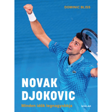 Scolar Kiadó Kft. Novak Djokovic - Minden idők legnagyobbja - Dominic Bliss sport