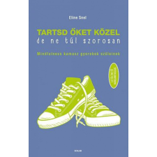 Scolar Kiadó Kft. Tartsd őket közel, de ne túl szorosan! életmód, egészség