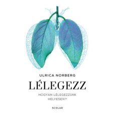 Scolar Kiadó Lélegezz - Hogyan lélegezzünk helyesen? életmód, egészség