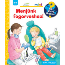 Scolar Kiadó Menjünk fogorvoshoz! - Mit? Miért? Hogyan? Mini 66. gyermek- és ifjúsági könyv