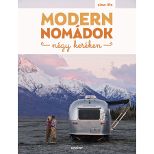 Scolar Kiadó Modern nomádok négy keréken - Slow Life Guide életmód, egészség
