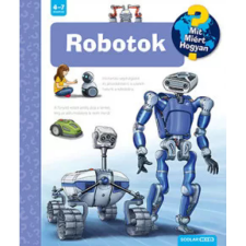 Scolar Kiadó Robotok - Mit? Miért? Hogyan? 57. gyermek- és ifjúsági könyv