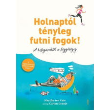 Scolar Marijke ten Cate - Holnaptól tényleg futni fogok! - A kifogásoktól a függőségig életmód, egészség