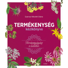 Scolar Szarvas Nikolett Diána - Termékenység kézikönyve - Természetgyógyász a családban életmód, egészség