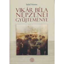 SEBŐ:VIKÁR BÉLA NÉPZENEI GYŰJTEMÉNY történelem
