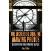  Secrets to Amazing Photo Composition – Marc Silber