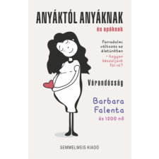 Semmelweis Kiadó Anyáktól anyáknak és apáknak - Várandósság életmód, egészség
