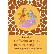 Serena Rust - Erőszakmentes kommunikáció - Amikor a zsiráf a sakállal táncol tankönyv
