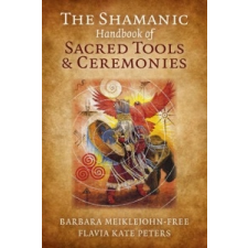  Shamanic Handbook of Sacred Tools and Ceremonies – Barbara Meiklejohn Free idegen nyelvű könyv