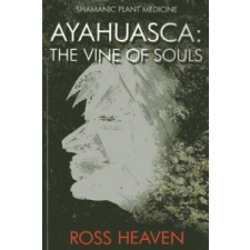  Shamanic Plant Medicine - Ayahuasca – Ross Heaven idegen nyelvű könyv