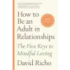 Shambhala Publications Inc. How to Be an Adult in Relationships | David Richo,Kathlyn Hendricks