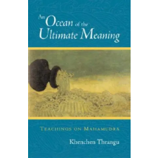 Shambhala Publications Inc. Ocean of the Ultimate Meaning | Khenchen Thrangu,Thrangu egyéb könyv