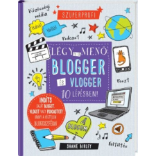 Shane Birley Légy te is menő blogger és vlogger 10 lépésben! (BK24-172156) gyermek- és ifjúsági könyv