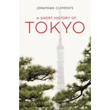  Short History of Tokyo – Jonathan Clements (Brožovaná) idegen nyelvű könyv