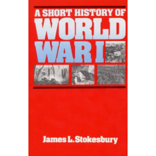  Short History of World War I – James L. Stokesbury idegen nyelvű könyv