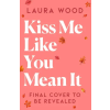 Simon &amp; Schuster Kiss Me Like You Mean It | Laura Wood