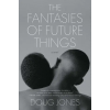 Simon &amp; Schuster The Fantasies of Future Things | JONES DOUG