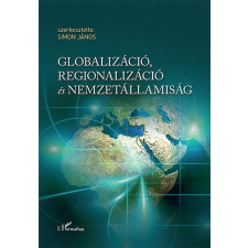 ﻿Simon János - GLOBALIZÁCIÓ, REGIONALIZÁCIÓ ÉS NEMZETÁLLAMISÁG társadalom- és humántudomány