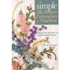 Simple Silk Ribbon Embroidery by Machine – Susan Schrempf idegen nyelvű könyv
