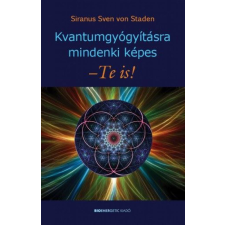 Siranus Sven von Staden - Kvantum gyógyításra mindenki képes - Te is! egyéb könyv