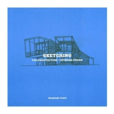  Sketching for Architecture + Interior Design – Stephanie Travis idegen nyelvű könyv