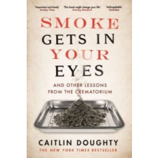  Smoke Gets in Your Eyes – Caitlin Doughty idegen nyelvű könyv
