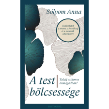 Sólyom Anna - A test bölcsessége - Találj otthonra önmagadban! egyéb könyv