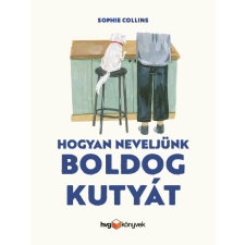 Sophie Collins - Hogyan neveljünk boldog kutyát egyéb könyv