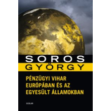 Soros György PÉNZÜGYI VIHAR EURÓPÁBAN ÉS AZ EGYESÜLT ÁLLAMOKBAN gazdaság, üzlet